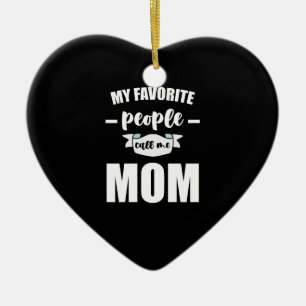 My Favourite People Call Me Mom Funny Mother Ceramic Ornament