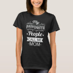 My Favourite People Call Me Mom Funny Mother's Day T-Shirt<br><div class="desc">Get this funny saying outfit for Mom and dog owner who loves her adorable daughter and son as mother's day gift,  christmas gift,  or birthday gift,  Wear this to recognize your sweet Mother!</div>
