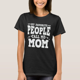 My Favourite People Call Me Mom Funny Mother's Day T-Shirt
