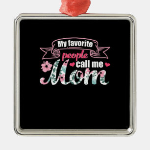My Favourite People Call Me Mom Metal Ornament