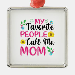 My Favourite People Call Me Mom Metal Ornament