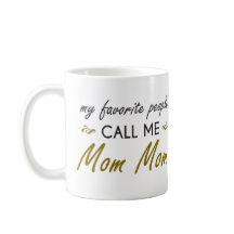 My Favourite People Call Me Mom Mom MUG
