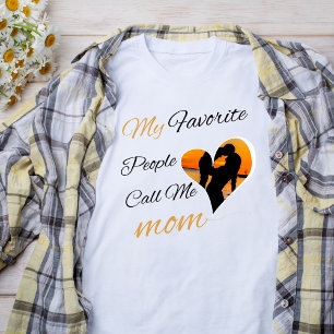 My Favourite People Call Me Mom, Mother's Day  T-Shirt