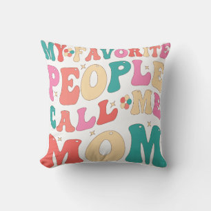 My Favourite People Call Me Mom MotherThrow Pillo Throw Pillow