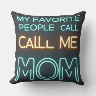My Favourite People Call Me Mom - Neon Throw Pillow