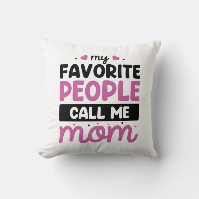My Favourite People Call Me Mom Throw Pillow (Front)