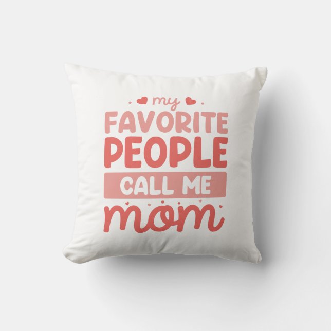 My Favourite People Call Me Mom Throw Pillow (Front)