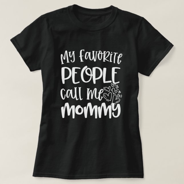 My favourite people call me Mommy Quote Gift T-Shirt (Design Front)