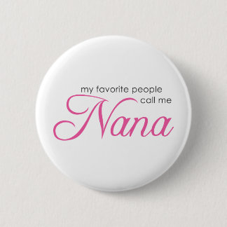 My Favourite People Call Me Nana 2 Inch Round Button