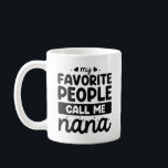 My Favourite People Call Me Nana Coffee Mug<br><div class="desc">My Favourite People Call Me Nana</div>