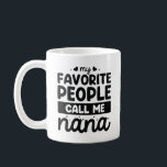 My Favourite People Call Me Nana Coffee Mug<br><div class="desc">My Favourite People Call Me Nana</div>