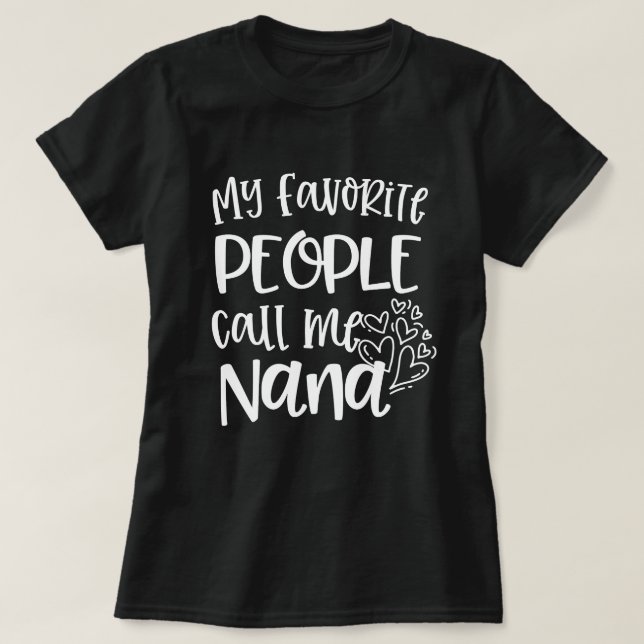 My favourite people call me Nana Quote Gift T-Shirt (Design Front)