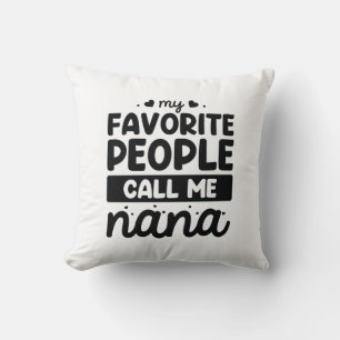 My Favourite People Call Me Nana Throw Pillow