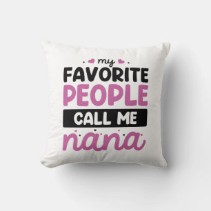 My Favourite People Call Me Nana Throw Pillow