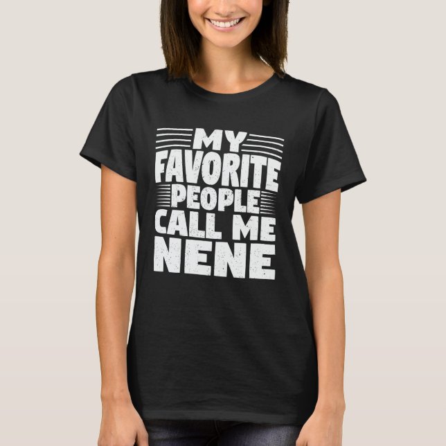 My Favourite People Call Me Nene Funny Grandma Gif T-Shirt (Front)