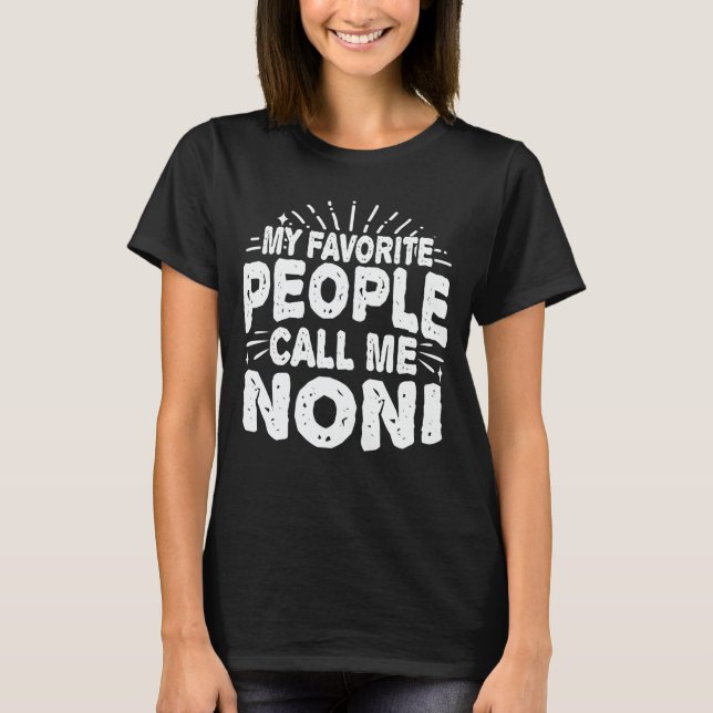 My Favourite People Call Me Noni Funny Grandma Gif T-Shirt (Front)