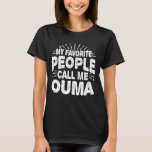 My Favourite People Call Me Ouma Funny Grandma T-Shirt<br><div class="desc">Get this funny saying outfit for the best grandma ever who loves her adorable grandkids,  grandsons,  granddaughters on mother's day or christmas,  grandparents day,  Wear this to recognize your sweet grandmother!</div>