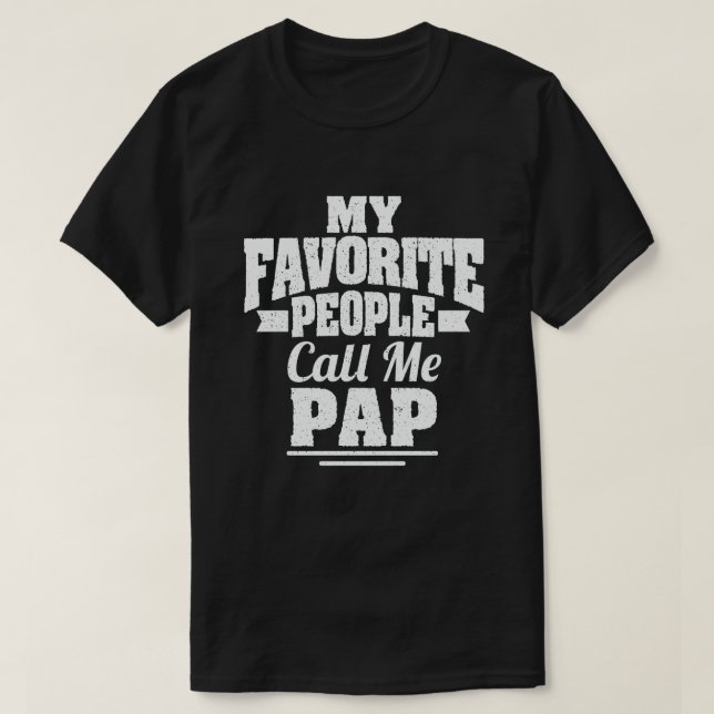 My Favourite People Call Me Pap Funny Grandpa Gift T-Shirt (Design Front)