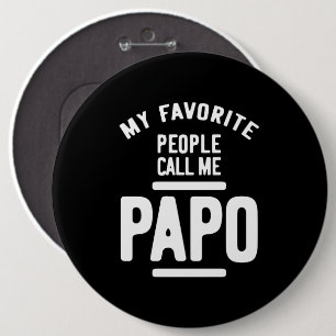 My Favourite People Call Me Papo Father Gift 6 Inch Round Button