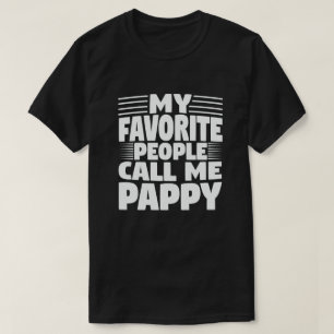 My Favourite People Call Me Pappy - Funny Grandpa  T-Shirt