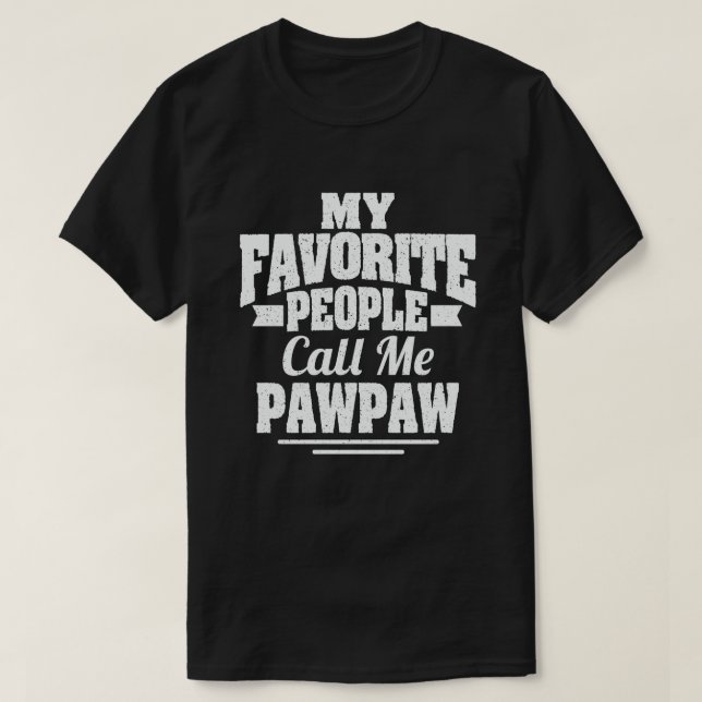My Favourite People Call Me Pawpaw Funny Grandpa T-Shirt (Design Front)