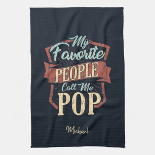 My Favourite People Call Me Pop Fathers Day Custom Kitchen Towel
