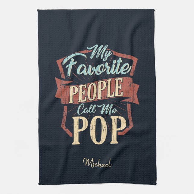 My Favourite People Call Me Pop Fathers Day Custom Kitchen Towel (Vertical)