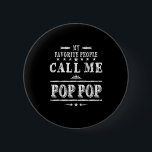 My Favourite People Call Me Pop Pop  2 Inch Round Button<br><div class="desc">My Favourite People Call Me Pop Pop</div>
