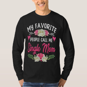 My Favourite People Call Me Single Mom Cute Mother T-Shirt