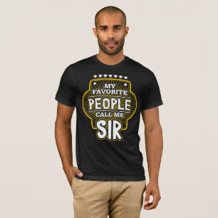My Favourite People Call Me Sir T-Shirt