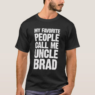 My Favourite People Call Me Uncle Brad Personalize T-Shirt