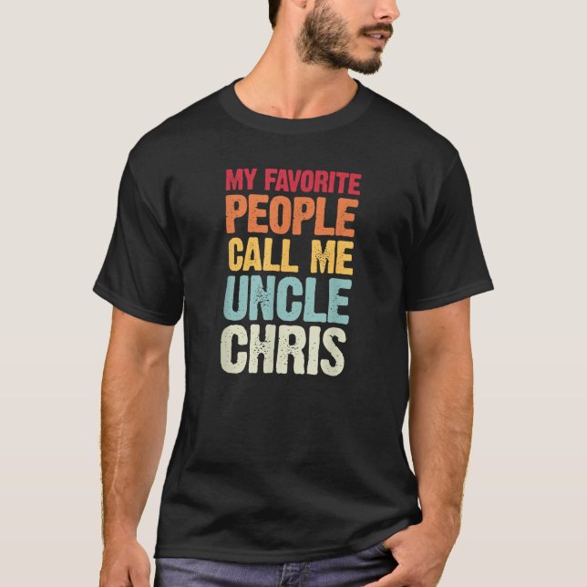 My Favourite People Call Me Uncle Chris Personaliz T-Shirt (Front)