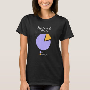 my favourite person you funny pie chart funny T-Shirt