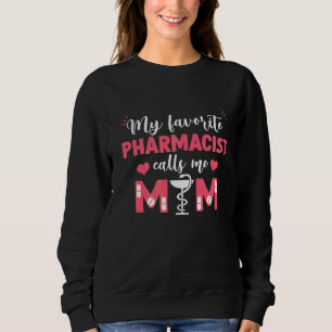 My Favourite Pharmacist Calls Me Mother's Day Mom Sweatshirt