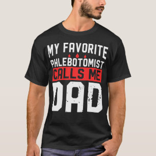 My Favourite Phlebotomist Calls Me Dad T-Shirt