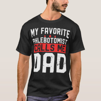 My Favourite Phlebotomist Calls Me Dad T-Shirt