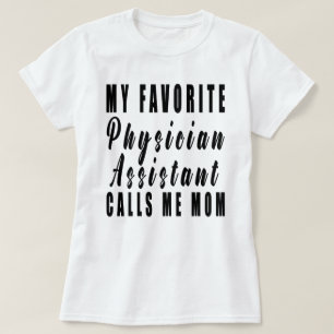My Favourite Physician Assistant Calls Me Mom,pa,a T-Shirt