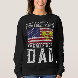 My Favourite Pickleball Player Calls Me Dad Pickle Sweatshirt