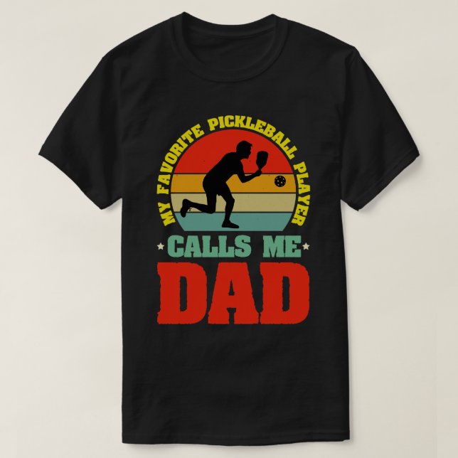 My Favourite Pickleball Player Calls me Dad T-Shirt (Design Front)