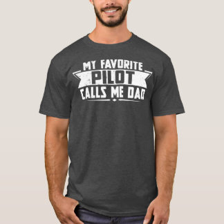 My Favourite Pilot calls me Dad T-Shirt