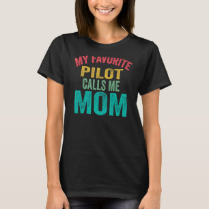 My Favourite Pilot Calls Me Mom  Mother's Day Airp T-Shirt