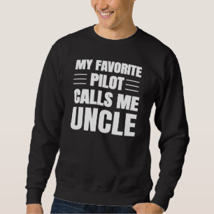 My Favourite Pilot Calls Me Uncle Aviation Airplan Sweatshirt
