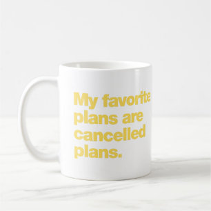 My favourite plans are cancelled plans coffee mug