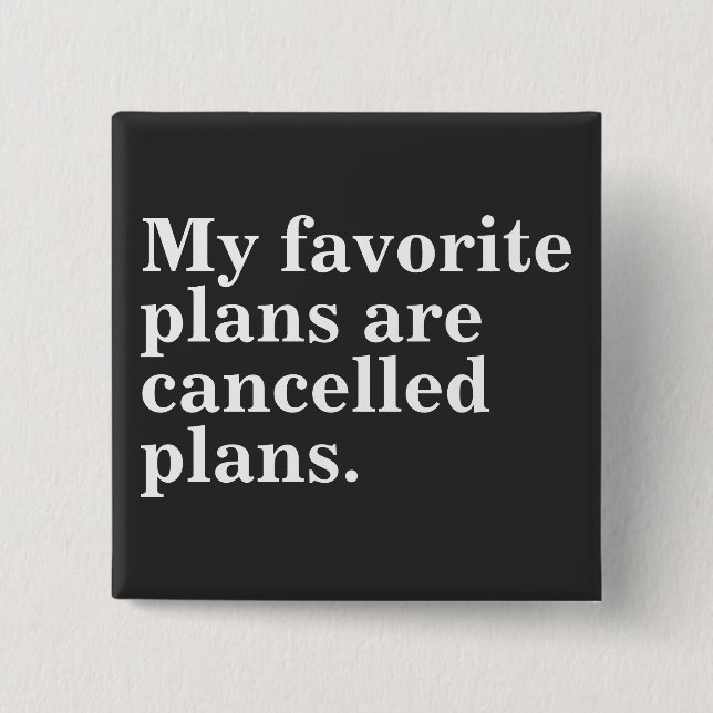 My favourite plans are cancelled plans funny sayin 2 inch square button (Front)