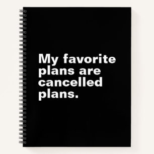 My favourite plans are cancelled plans funny sayin notebook