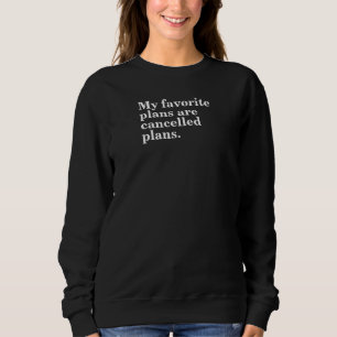 My favourite plans are cancelled plans funny sayin sweatshirt