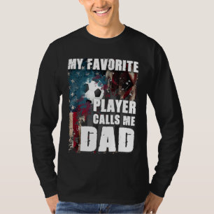 My Favourite Player Calls Me Dad Soccer T-Shirt