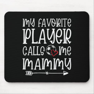 My Favourite Player Calls Me Mammy Soccer Player Mouse Pad