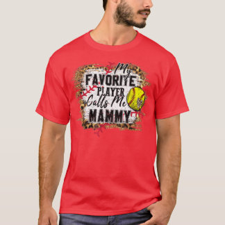 My Favourite Player Calls Me Mammy softball mother T-Shirt
