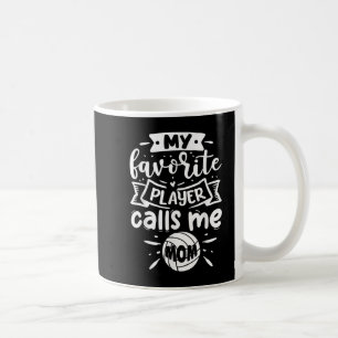 My Favourite Player Calls Me Mom Volleyball  Coffee Mug